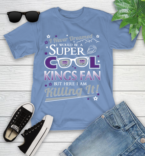 Sacramento Kings NBA Basketball I Never Dreamed I Would Be Super Cool Fan Youth T-Shirt 15