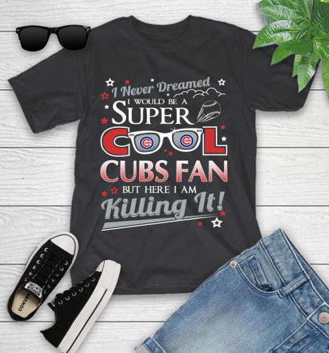 Chicago Cubs MLB Baseball I Never Dreamed I Would Be Super Cool Fan Youth T-Shirt