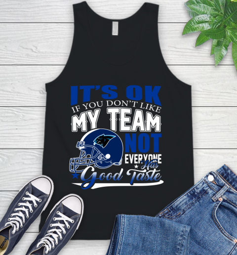Carolina Panthers NFL Football You Don't Like My Team Not Everyone Has Good Taste Tank Top