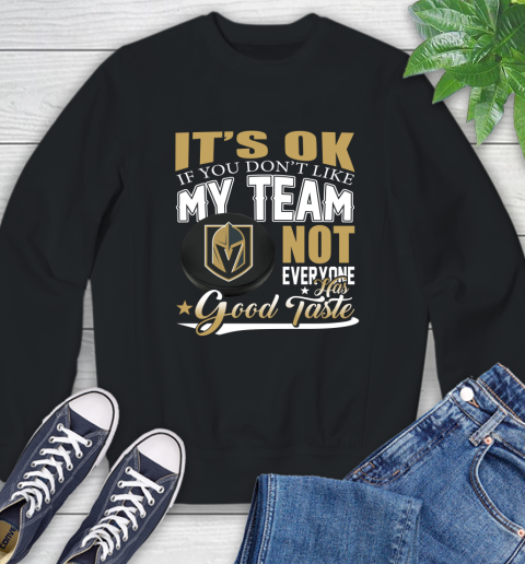 Vegas Golden Knights NHL Hockey You Don't Like My Team Not Everyone Has Good Taste Sweatshirt