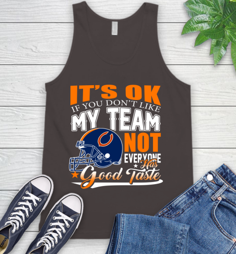 NFL It's Ok If You Don't Like My Team Chicago Bears Not Everyone Has Good Taste Football Tank Top 6