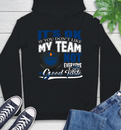 Edmonton Oilers NHL Hockey You Don't Like My Team Not Everyone Has Good Taste Hoodie
