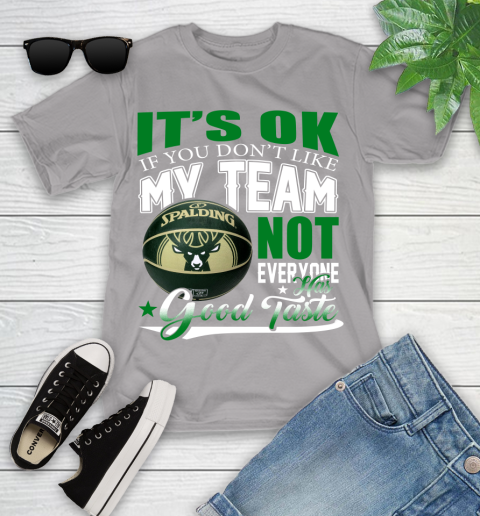 NBA It's Ok If You Don't Like My Team Milwaukee Bucks Not Everyone Has Good Taste Basketball Youth T-Shirt 4