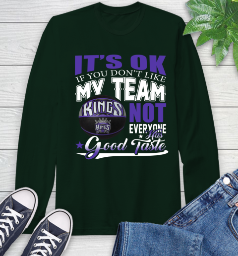 NBA It's Ok If You Don't Like My Team Sacramento Kings Not Everyone Has Good Taste Basketball Long Sleeve T-Shirt 7