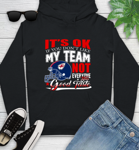 Kansas City Chiefs NFL Football You Don't Like My Team Not Everyone Has Good Taste Youth Hoodie
