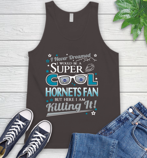 Charlotte Hornets NBA Basketball I Never Dreamed I Would Be Super Cool Fan Tank Top 6