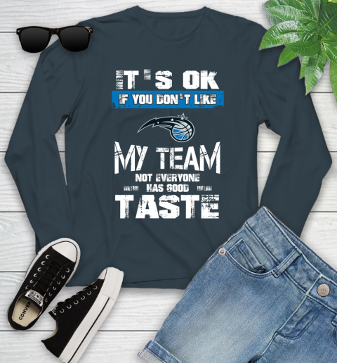 Orlando Magic NBA Basketball It's Ok If You Don't Like My Team Not Everyone Has Good Taste Youth Long Sleeve 9