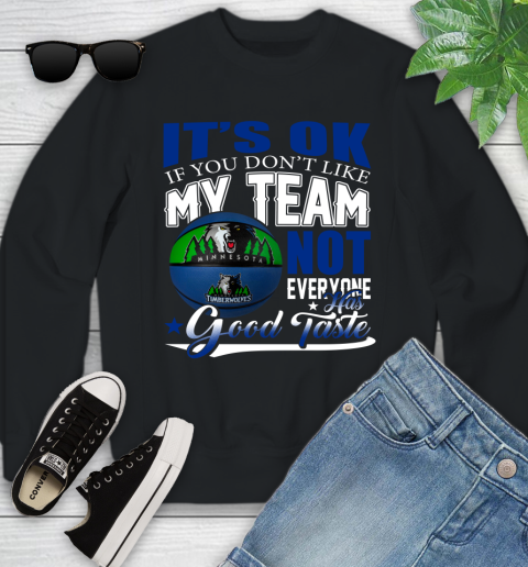 NBA It's Ok If You Don't Like My Team Minnesota Timberwolves Not Everyone Has Good Taste Basketball Youth Sweatshirt