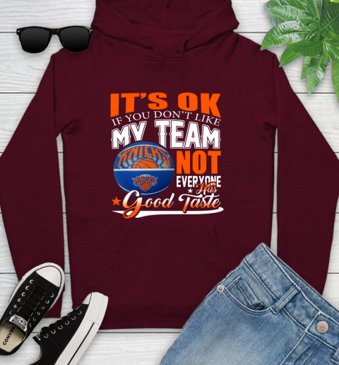 NBA It's Ok If You Don't Like My Team New York Knicks Not Everyone Has Good Taste Basketball Youth Hoodie 7