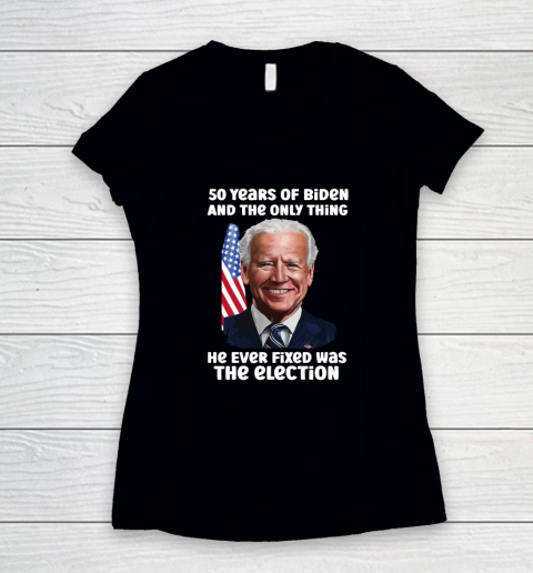 50 Years Of Biden And The Only Thing He Ever Fixed Was The Election Women's V-Neck T-Shirt