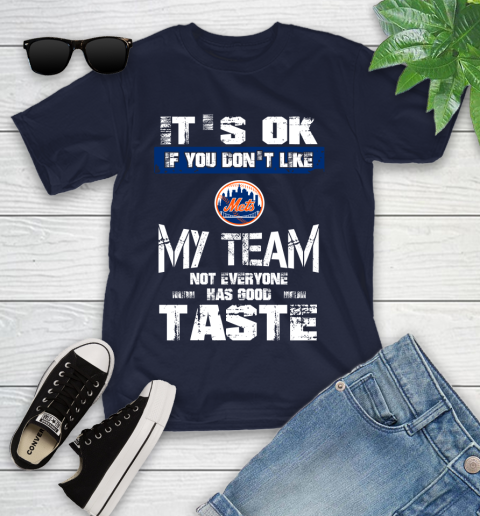 New York Mets MLB Baseball It's Ok If You Don't Like My Team Not Everyone Has Good Taste Youth T-Shirt - Image 3