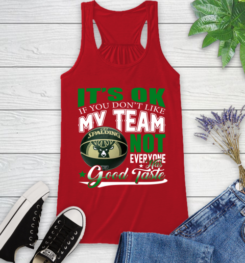 NBA It's Ok If You Don't Like My Team Milwaukee Bucks Not Everyone Has Good Taste Basketball Racerback Tank 5