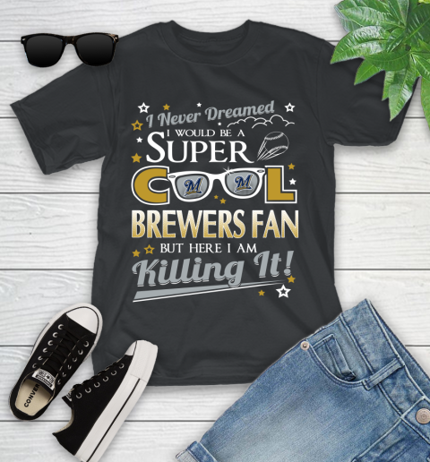 Milwaukee Brewers MLB Baseball I Never Dreamed I Would Be Super Cool Fan Youth T-Shirt
