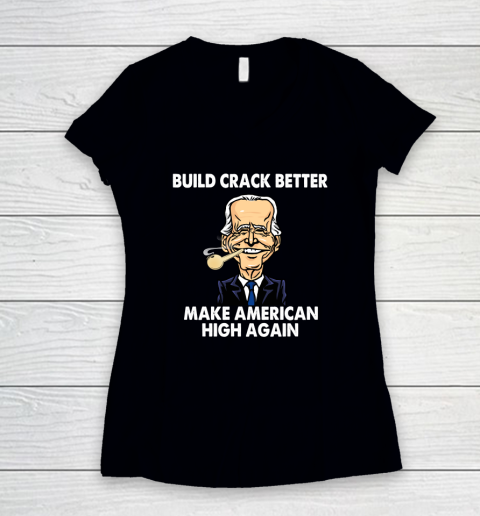 Build Crack Better Make American High Again  Biden Funny Women's V-Neck T-Shirt