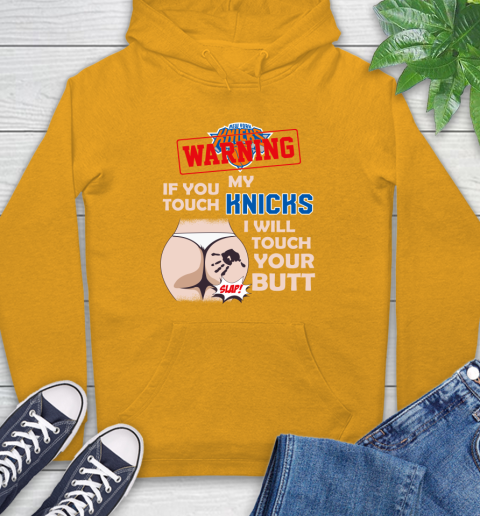 New York Knicks NBA Basketball Warning If You Touch My Team I Will Touch My Butt Hoodie 2
