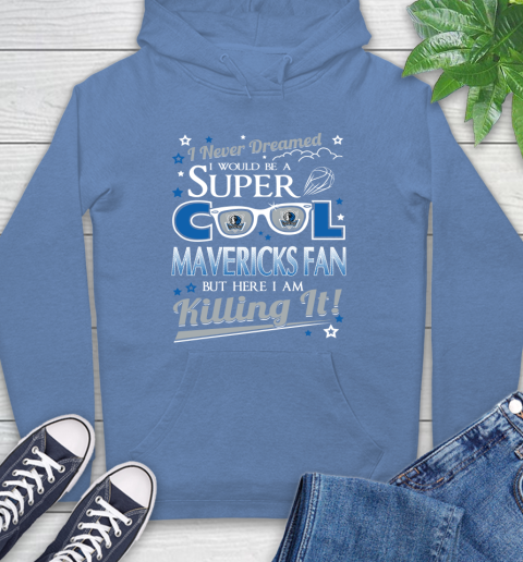 Dallas Mavericks NBA Basketball I Never Dreamed I Would Be Super Cool Fan Hoodie 11