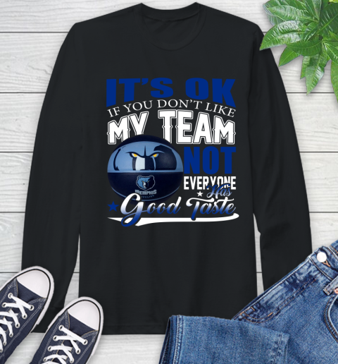 NBA It's Ok If You Don't Like My Team Memphis Grizzlies Not Everyone Has Good Taste Basketball Long Sleeve T-Shirt