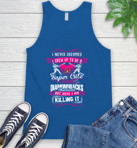 Arizona Diamondbacks MLB Baseball I Never Dreamed I Grew Up To Be A Super Cute Cheerleader Tank Top 4