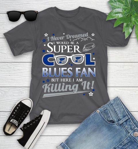 St.Louis Blues NHL Hockey I Never Dreamed I Would Be Super Cool Fan Youth T-Shirt 6