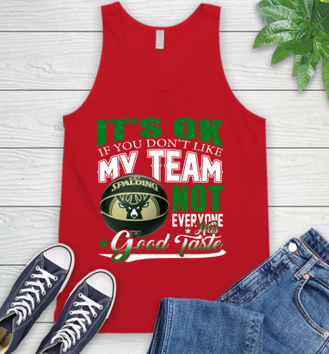 NBA It's Ok If You Don't Like My Team Milwaukee Bucks Not Everyone Has Good Taste Basketball Tank Top 5