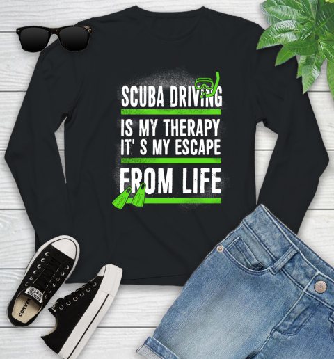Scuba Driving Is My Therapy It's My Escape From Life Youth Long Sleeve