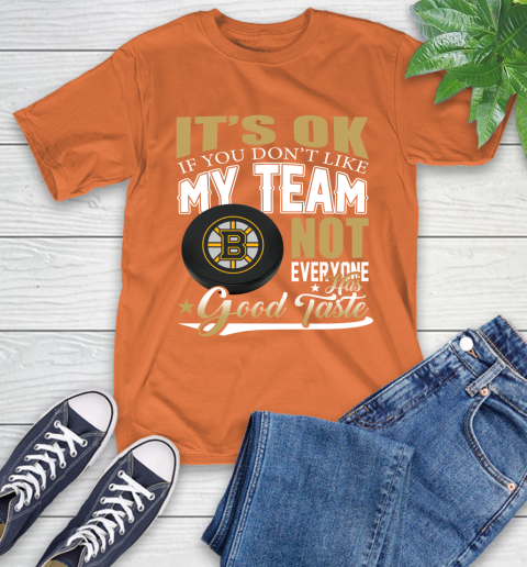 Boston Bruins NHL Hockey You Don't Like My Team Not Everyone Has Good Taste T-Shirt 4
