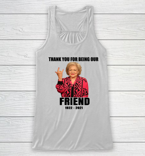 Betty White Shirt Thank you for being our friend 1922  2021 Racerback Tank 5