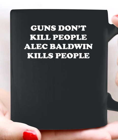 Donald Trump Jr T Shirt Guns Don't Kill People Alec Baldwin Kills People Ceramic Mug 11oz