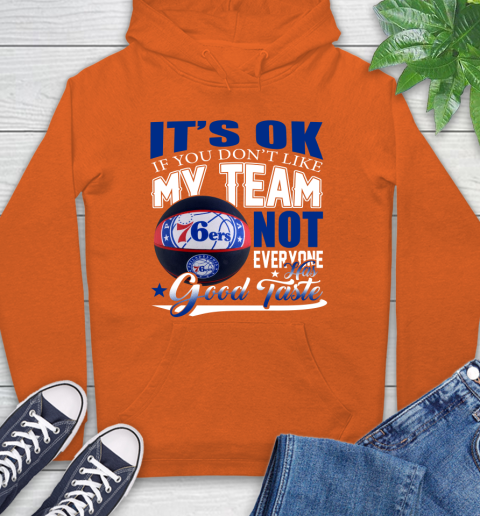 NBA It's Ok If You Don't Like My Team Philadelphia 76ers Not Everyone Has Good Taste Basketball Hoodie 4