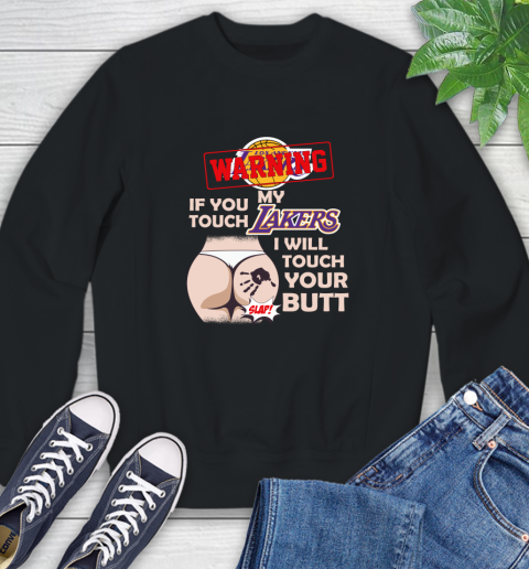 Los Angeles Lakers NBA Basketball Warning If You Touch My Team I Will Touch My Butt Sweatshirt