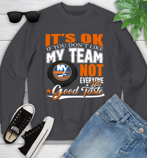 New York Islanders NHL Hockey You Don't Like My Team Not Everyone Has Good Taste Youth Sweatshirt 5