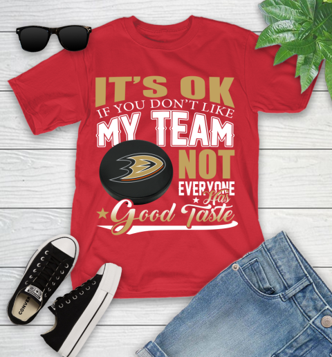Anaheim Ducks NHL Hockey You Don't Like My Team Not Everyone Has Good Taste Youth T-Shirt 13