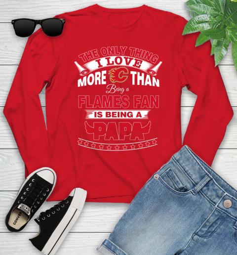 NHL The Only Thing I Love More Than Being A Calgary Flames Fan Is Being A Papa Hockey Youth Long Sleeve 11