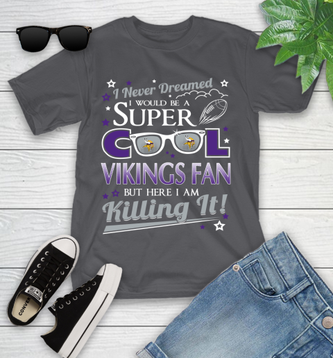 Minnesota Vikings NFL Football I Never Dreamed I Would Be Super Cool Fan Youth T-Shirt 6
