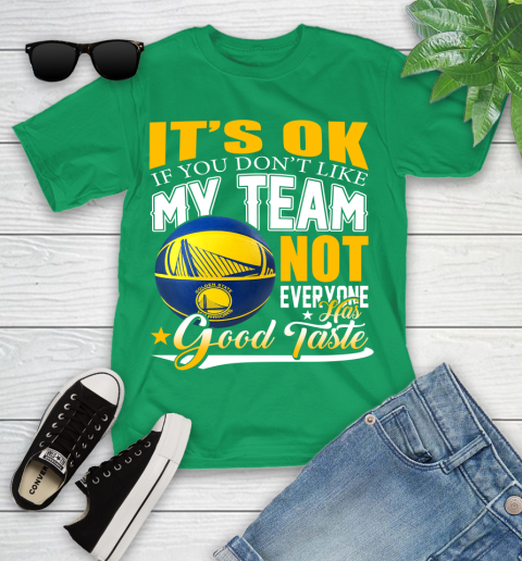 NBA It's Ok If You Don't Like My Team Golden State Warriors Not Everyone Has Good Taste Basketball Youth T-Shirt 8