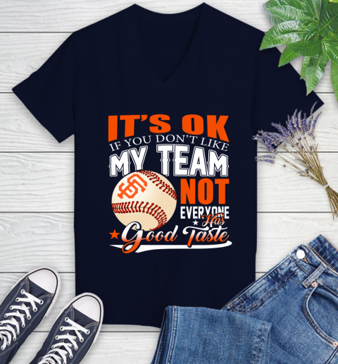 San Francisco Giants MLB Baseball You Don't Like My Team Not Everyone Has Good Taste Women's V-Neck T-Shirt 2