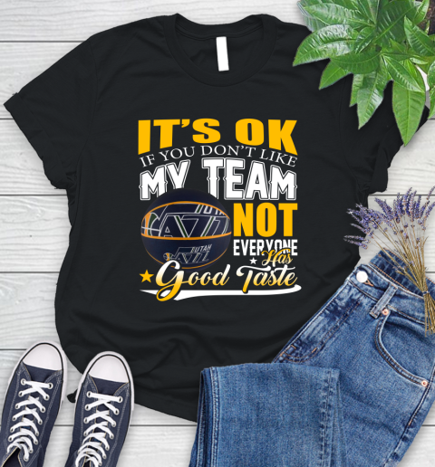 NBA It's Ok If You Don't Like My Team Utah Jazz Not Everyone Has Good Taste Basketball Women's T-Shirt