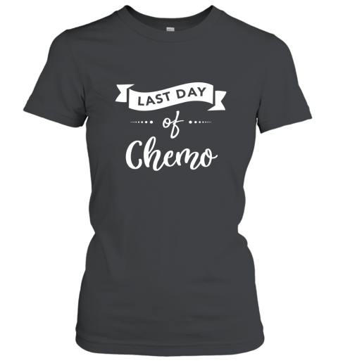Last day of chemo Shirt Last Chemo Treatment Gift Idea Women T-Shirt