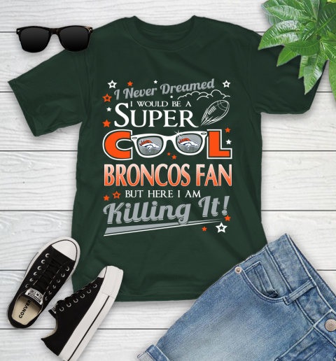 Denver Broncos NFL Football I Never Dreamed I Would Be Super Cool Fan Youth T-Shirt 5