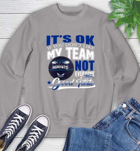 NBA It's Ok If You Don't Like My Team Charlotte Hornets Not Everyone Has Good Taste Basketball Sweatshirt 5