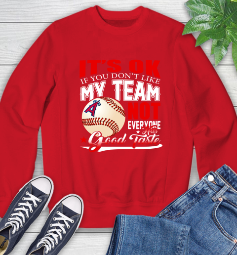 Los Angeles Angels MLB Baseball You Don't Like My Team Not Everyone Has Good Taste Sweatshirt 10
