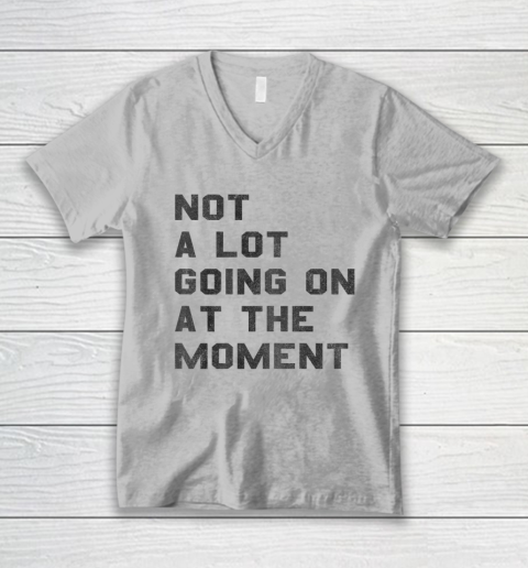 Not a Lot Going on at the Moment V-Neck T-Shirt 2