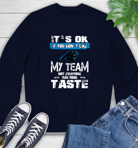 Carolina Panthers NFL Football It's Ok If You Don't Like My Team Not Everyone Has Good Taste (1) Sweatshirt 2