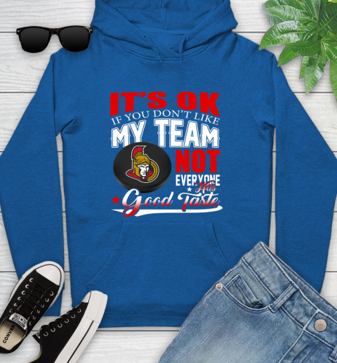 Ottawa Senators NHL Hockey You Don't Like My Team Not Everyone Has Good Taste Youth Hoodie 11