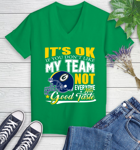 Green Bay Packers NFL Football You Don't Like My Team Not Everyone Has Good Taste Women's V-Neck T-Shirt 5