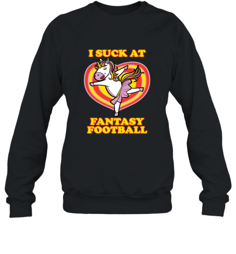 I Suck At Fantasy Football  Funny Unicorn Loser T Shirt Sweatshirt