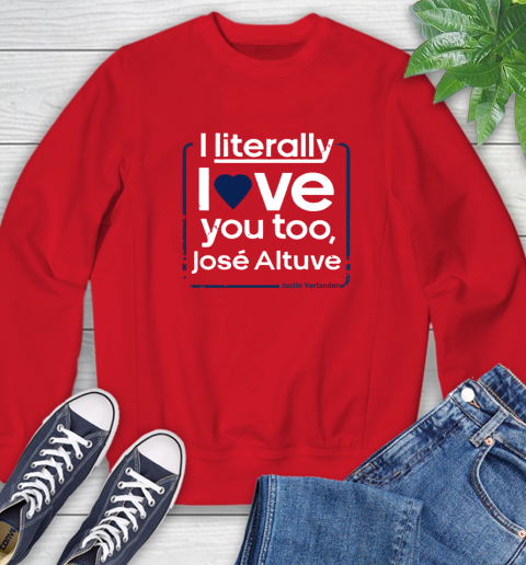 I literally love Jose Altuve Shirt Sweatshirt 10