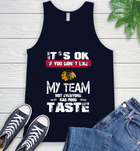 Chicago Blackhawks NHL Hockey It's Ok If You Don't Like My Team Not Everyone Has Good Taste Tank Top 2