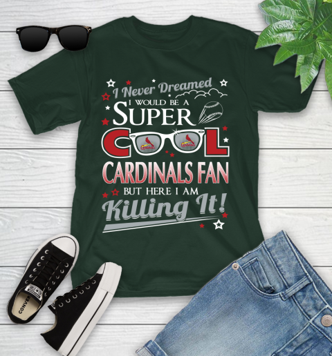 St.Louis Cardinals MLB Baseball I Never Dreamed I Would Be Super Cool Fan Youth T-Shirt 5