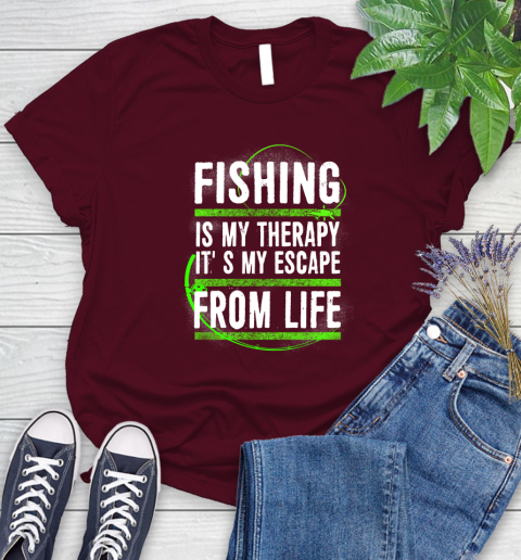 Fishing Is My Therapy It's My Escape From Life Women's T-Shirt 7